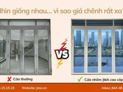 ĐỀU LÀ NHÔM CỬA KÍNH, KHÁC NHAU GÌ ĐÂU? SƠ SÁNH GIỮA CỬA THƯỜNG VÀ CỬA NHÔM JMA CAO CẤP